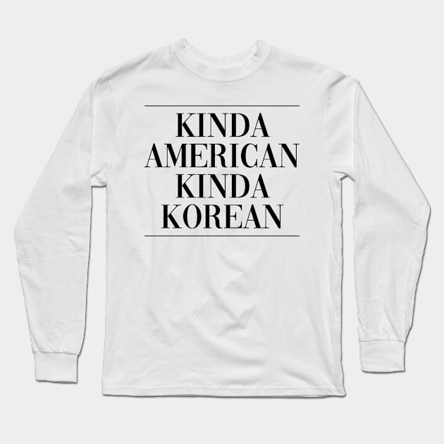 Korean american US citizen . Perfect present for mother dad friend him or her Long Sleeve T-Shirt by SerenityByAlex